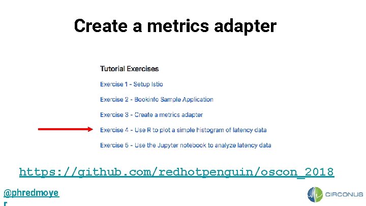 Create a metrics adapter https: //github. com/redhotpenguin/oscon_2018 @phredmoye 