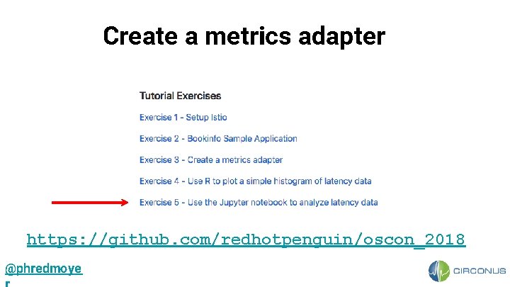 Create a metrics adapter https: //github. com/redhotpenguin/oscon_2018 @phredmoye 