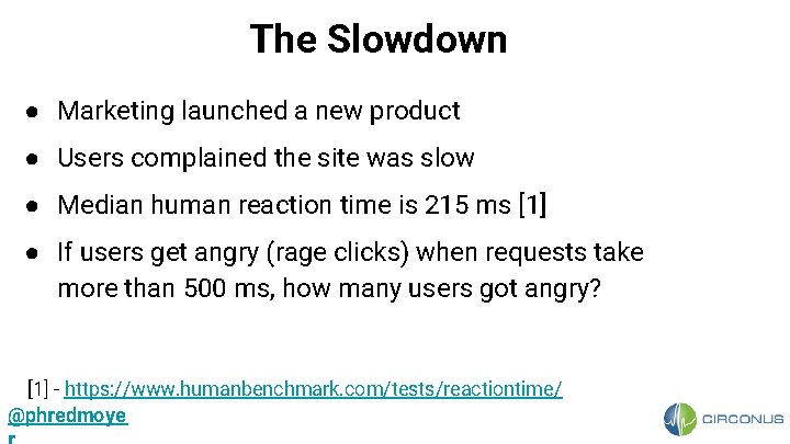 The Slowdown ● Marketing launched a new product ● Users complained the site was