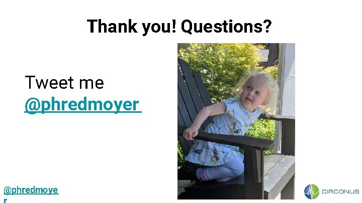 Thank you! Questions? Tweet me @phredmoyer @phredmoye 
