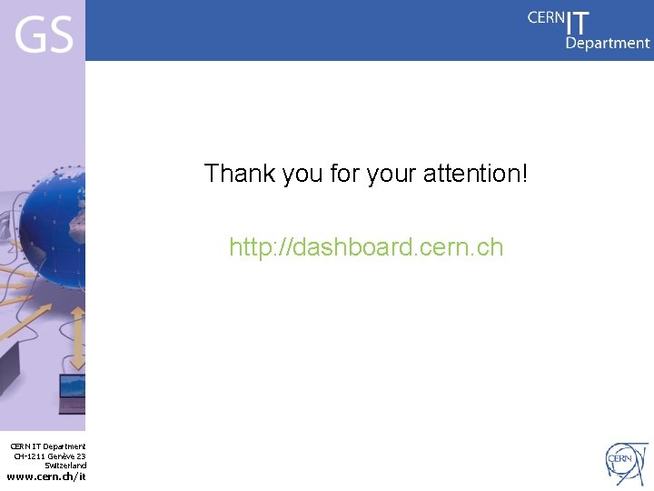 Thank you for your attention! http: //dashboard. cern. ch Internet Services CERN IT Department