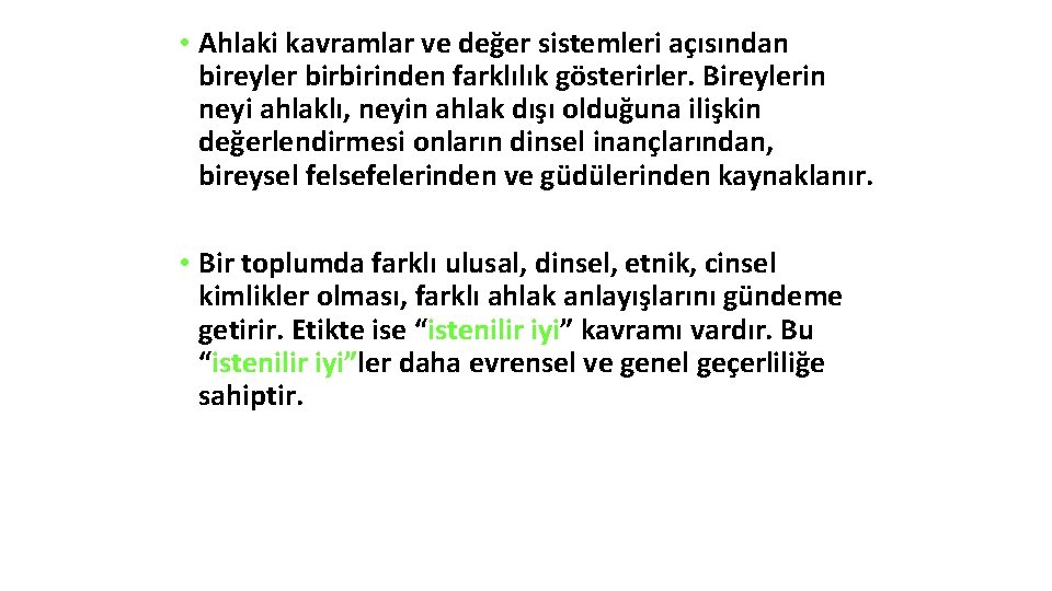  • Ahlaki kavramlar ve değer sistemleri açısından bireyler birbirinden farklılık gösterirler. Bireylerin neyi