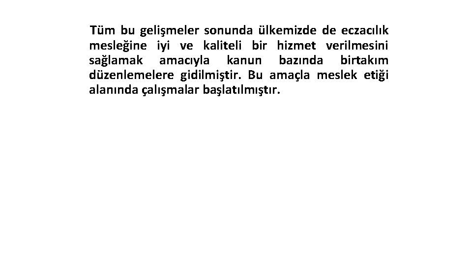 Tüm bu gelişmeler sonunda ülkemizde de eczacılık mesleğine iyi ve kaliteli bir hizmet verilmesini