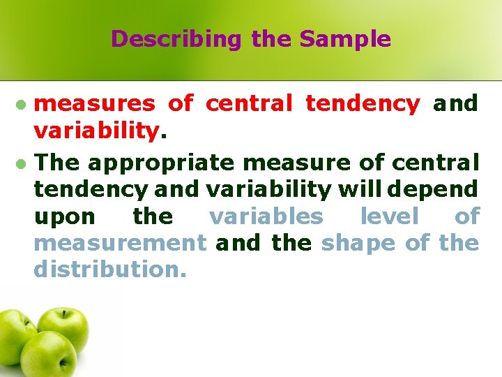 Describing the Sample measures of central tendency and variability. l The appropriate measure of