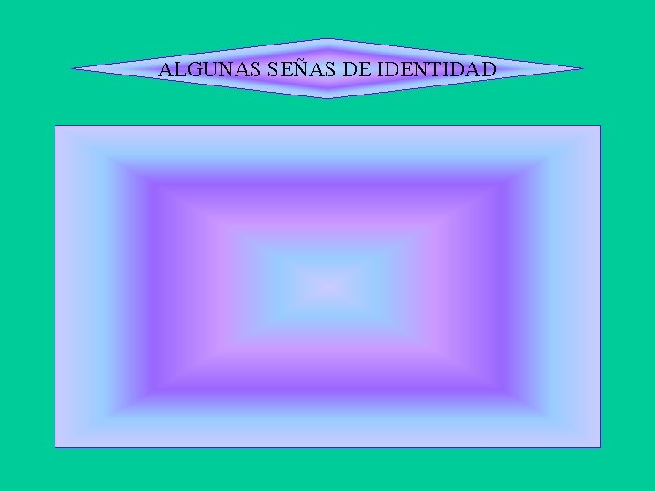ALGUNAS SEÑAS DE IDENTIDAD ALGUNAS SEÑAS DE IDENTIDAD