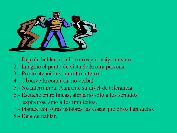 1. - Deje de hablar: con los otros y consigo mismo. 2. - Imagine 1. - Deje de hablar: con los otros y consigo mismo. 2. - Imagine