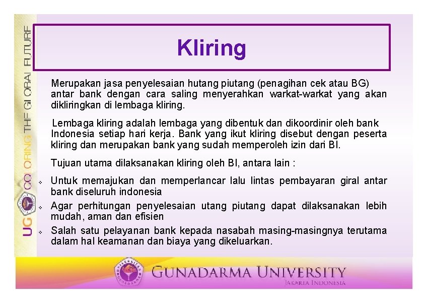 Kliring Merupakan jasa penyelesaian hutang piutang (penagihan cek atau BG) antar bank dengan cara