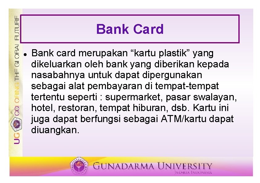 Bank Card Bank card merupakan “kartu plastik” yang dikeluarkan oleh bank yang diberikan kepada