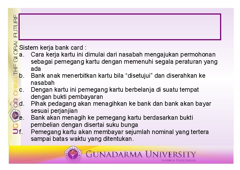 Sistem kerja bank card : a. Cara kerja kartu ini dimulai dari nasabah mengajukan