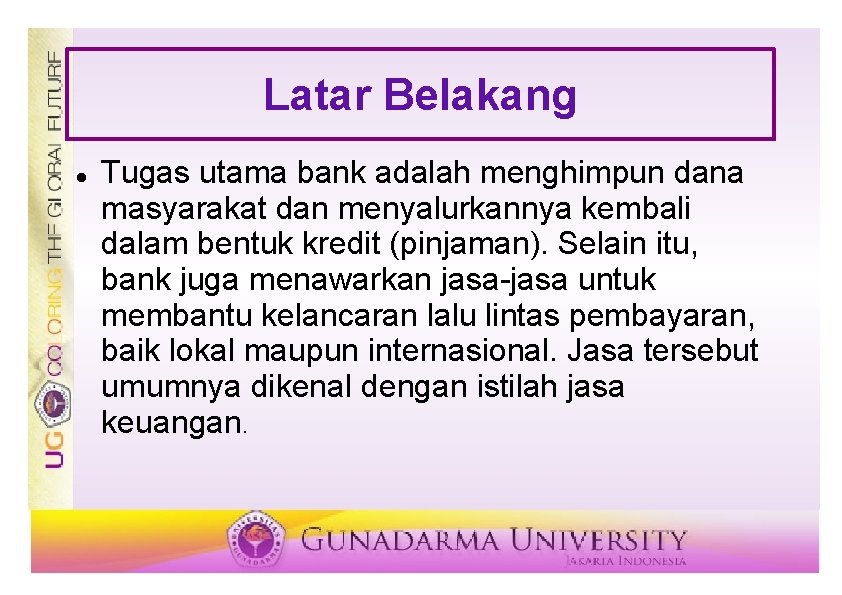 Latar Belakang Tugas utama bank adalah menghimpun dana masyarakat dan menyalurkannya kembali dalam bentuk