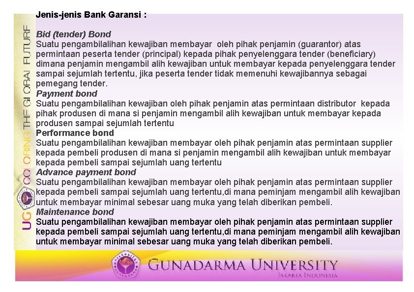 Jenis-jenis Bank Garansi : Bid (tender) Bond Suatu pengambilalihan kewajiban membayar oleh pihak penjamin