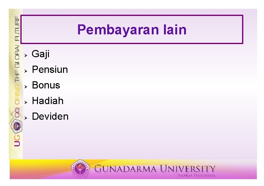 Pembayaran lain Ø Gaji Ø Pensiun Ø Bonus Ø Hadiah Ø Deviden 