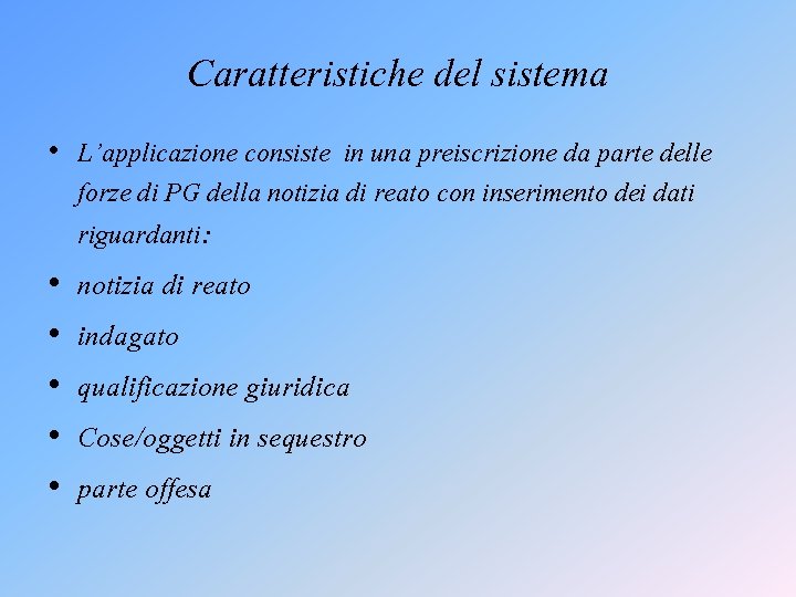 Caratteristiche del sistema • L’applicazione consiste in una preiscrizione da parte delle forze di