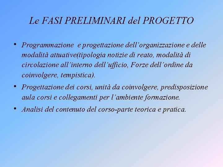 Le FASI PRELIMINARI del PROGETTO • Programmazione e progettazione dell’organizzazione e delle modalità attuative(tipologia