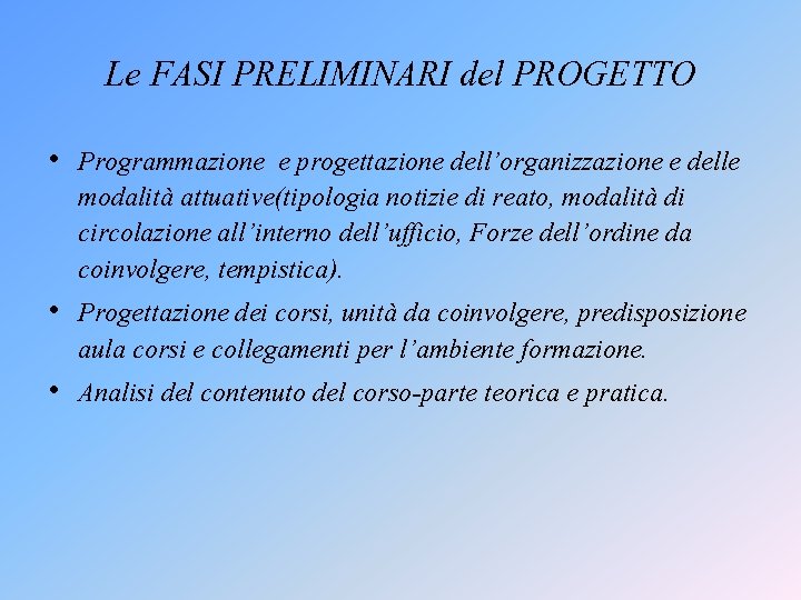 Le FASI PRELIMINARI del PROGETTO • Programmazione e progettazione dell’organizzazione e delle modalità attuative(tipologia Le FASI PRELIMINARI del PROGETTO • Programmazione e progettazione dell’organizzazione e delle modalità attuative(tipologia