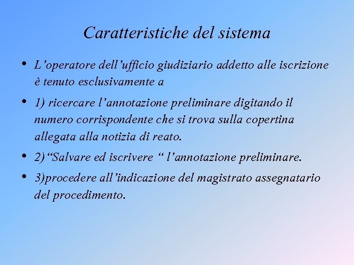 Caratteristiche del sistema • L’operatore dell’ufficio giudiziario addetto alle iscrizione è tenuto esclusivamente a