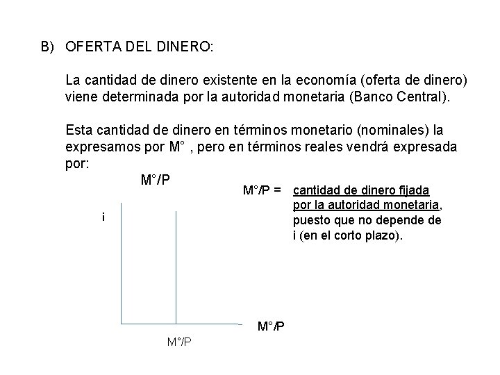 B) OFERTA DEL DINERO: La cantidad de dinero existente en la economía (oferta de