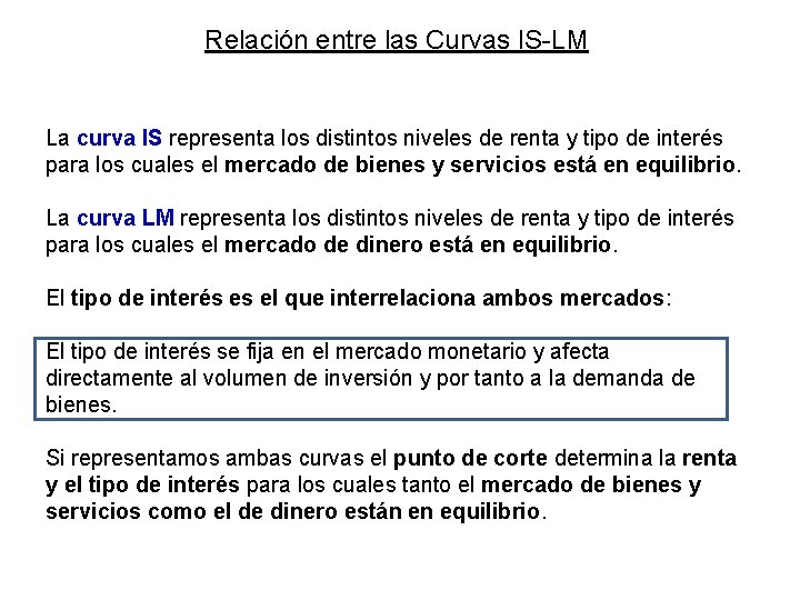 Relación entre las Curvas IS-LM La curva IS representa los distintos niveles de renta