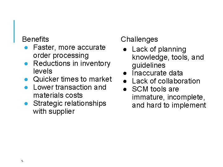 Benefits ● Faster, more accurate order processing ● Reductions in inventory levels ● Quicker