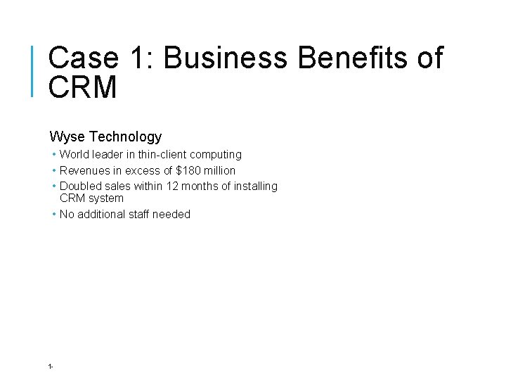 Case 1: Business Benefits of CRM Wyse Technology • World leader in thin-client computing