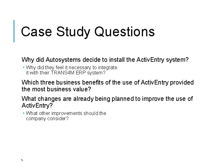 Case Study Questions Why did Autosystems decide to install the Activ. Entry system? •