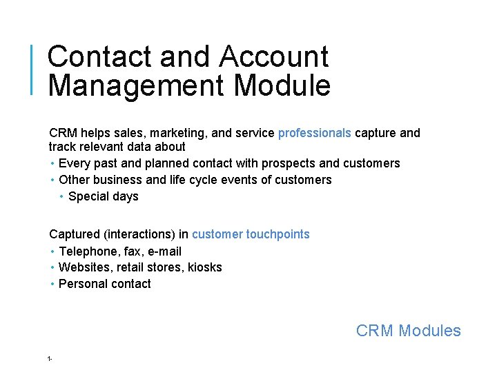 Contact and Account Management Module CRM helps sales, marketing, and service professionals capture and