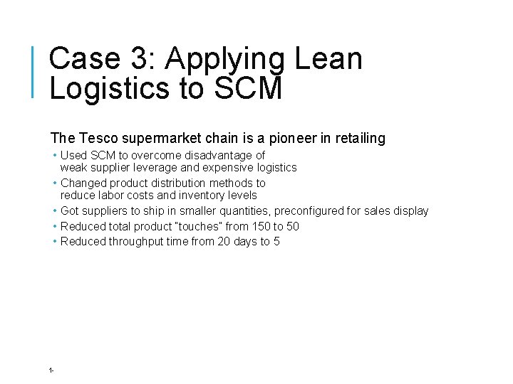 Case 3: Applying Lean Logistics to SCM The Tesco supermarket chain is a pioneer