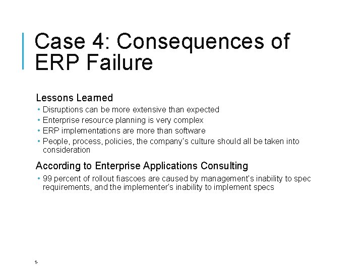 Case 4: Consequences of ERP Failure Lessons Learned • • Disruptions can be more