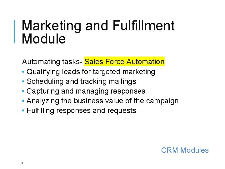 Marketing and Fulfillment Module Automating tasks- Sales Force Automation • Qualifying leads for targeted