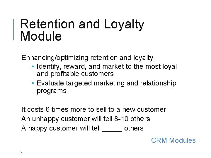 Retention and Loyalty Module Enhancing/optimizing retention and loyalty • Identify, reward, and market to