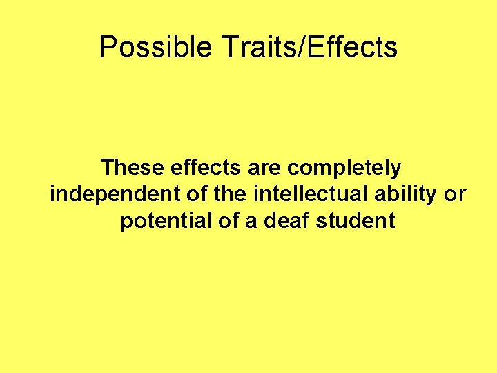 Possible Traits/Effects These effects are completely independent of the intellectual ability or potential of