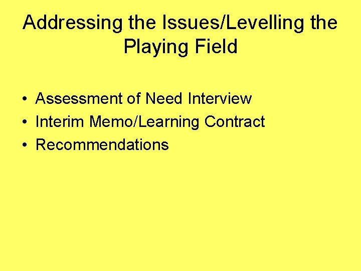 Addressing the Issues/Levelling the Playing Field • Assessment of Need Interview • Interim Memo/Learning
