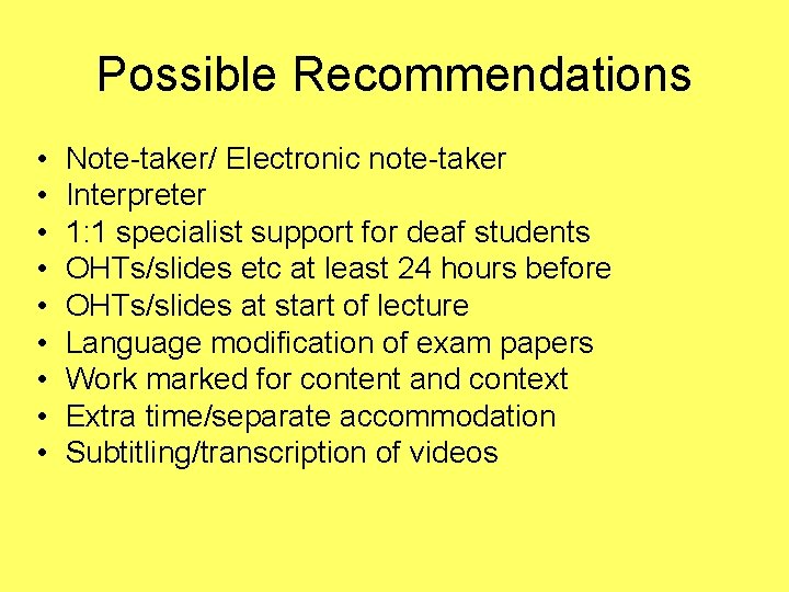 Possible Recommendations • • • Note-taker/ Electronic note-taker Interpreter 1: 1 specialist support for