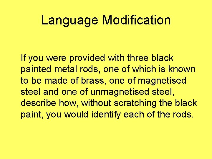 Language Modification If you were provided with three black painted metal rods, one of