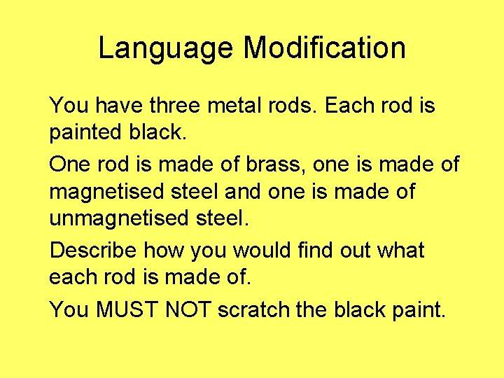 Language Modification You have three metal rods. Each rod is painted black. One rod