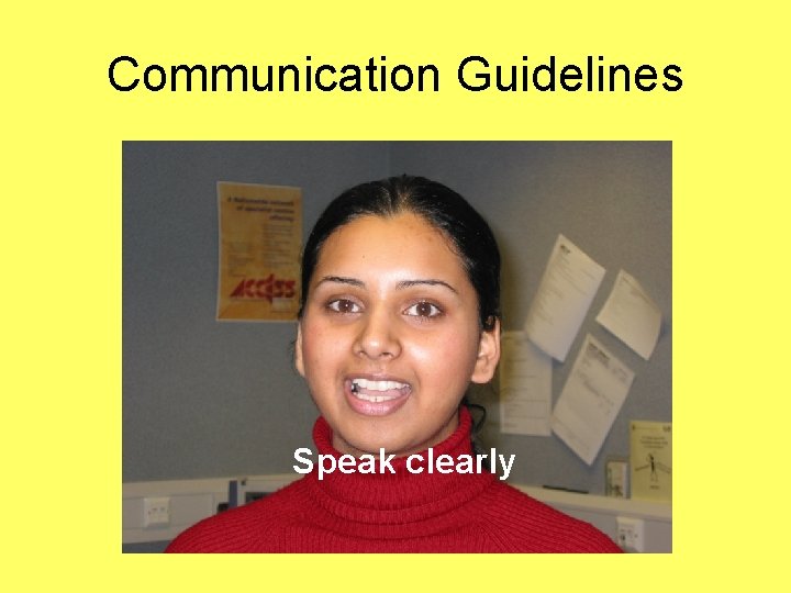 Communication Guidelines Speak clearly 