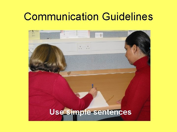 Communication Guidelines Use simple sentences 