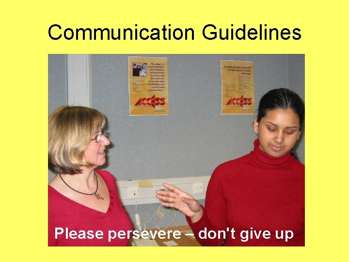 Communication Guidelines Please persevere – don't give up 