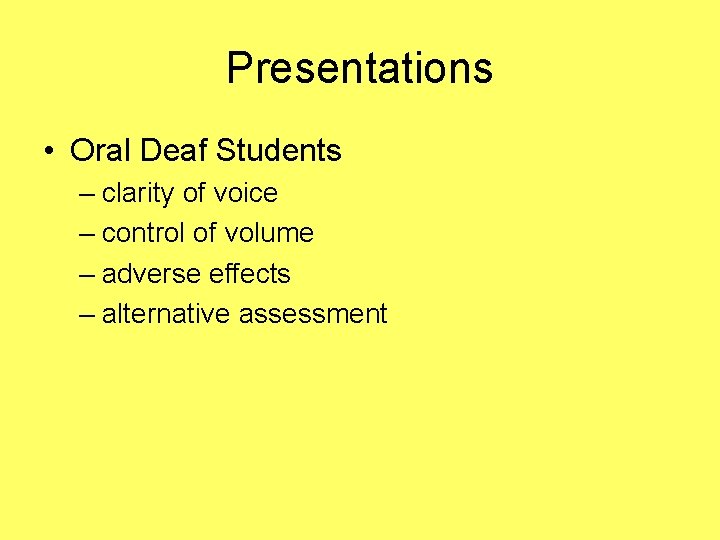 Presentations • Oral Deaf Students – clarity of voice – control of volume –