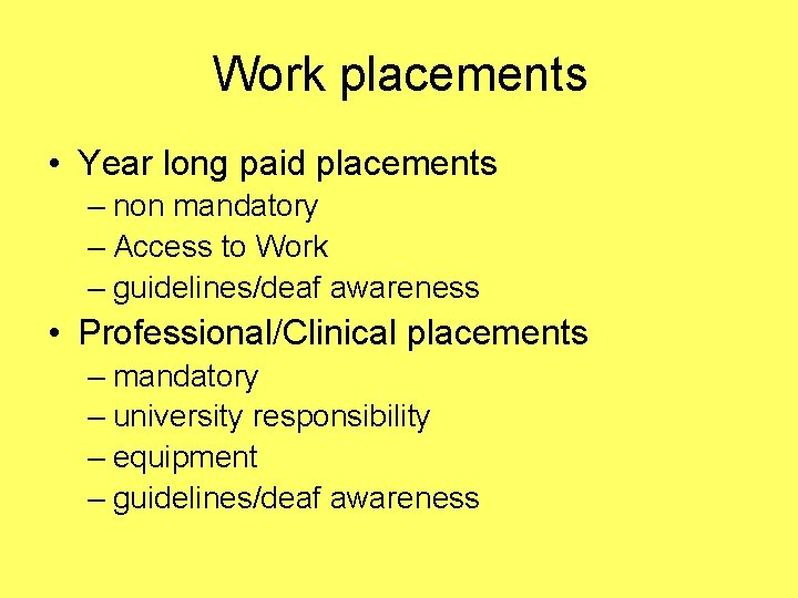 Work placements • Year long paid placements – non mandatory – Access to Work