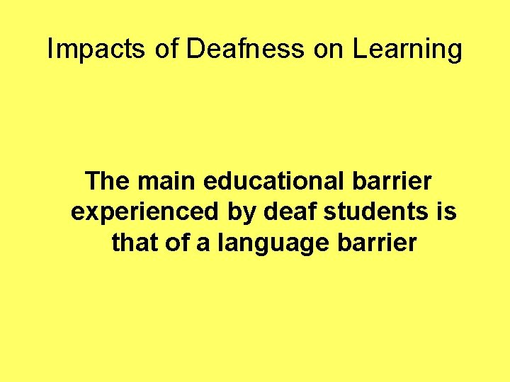 Impacts of Deafness on Learning The main educational barrier experienced by deaf students is