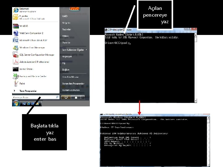 Açılan pencereye ipconfig yaz Başlata tıkla cmd yaz enter bas 