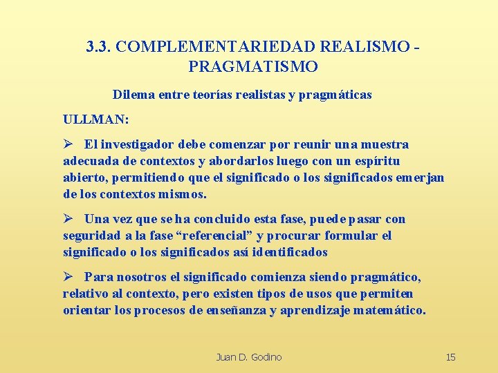 3. 3. COMPLEMENTARIEDAD REALISMO PRAGMATISMO Dilema entre teorías realistas y pragmáticas ULLMAN: Ø El