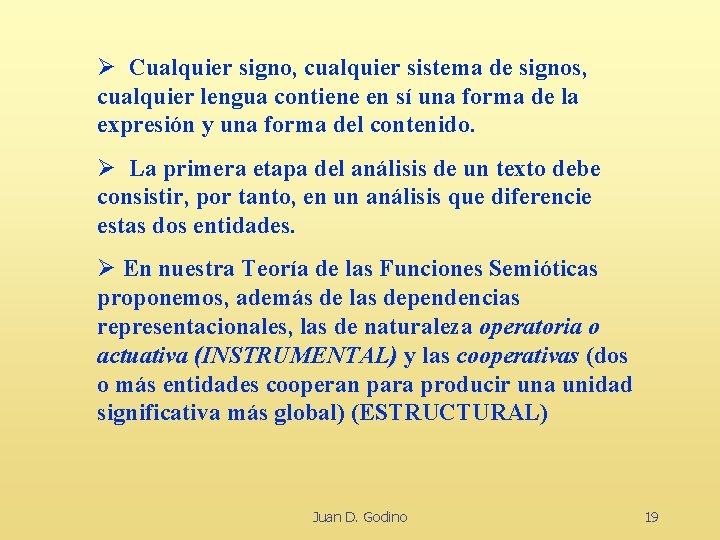 Ø Cualquier signo, cualquier sistema de signos, cualquier lengua contiene en sí una forma