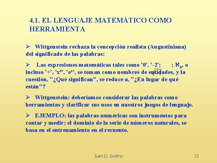 4. 1. EL LENGUAJE MATEMÁTICO COMO HERRAMIENTA Ø Wittgenstein rechaza la concepción realista (Augustiniana)