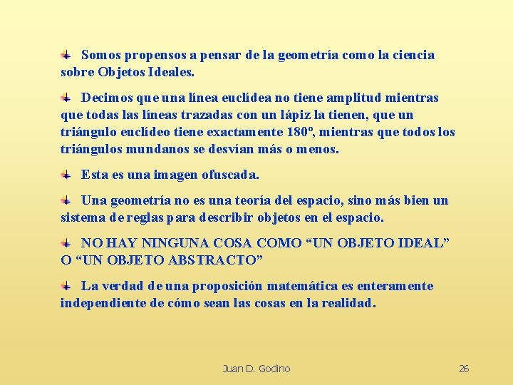 Somos propensos a pensar de la geometría como la ciencia sobre Objetos Ideales. Decimos