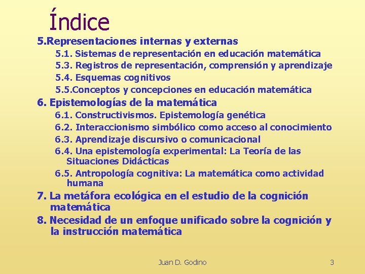 Índice 5. Representaciones internas y externas 5. 1. Sistemas de representación en educación matemática