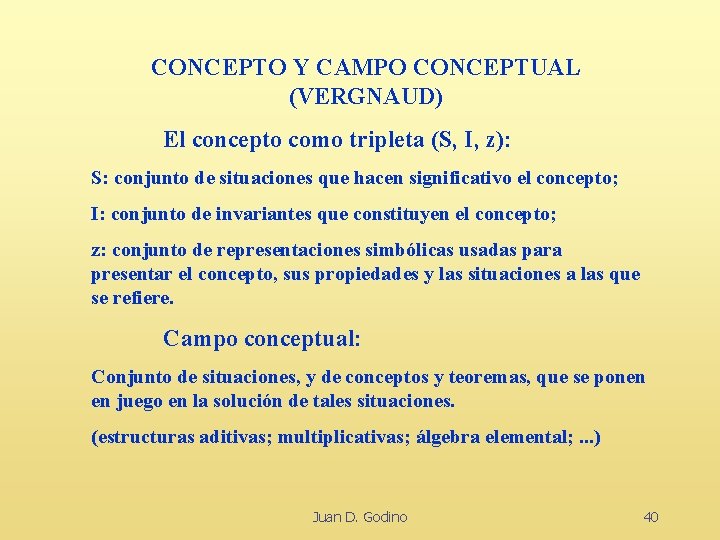 CONCEPTO Y CAMPO CONCEPTUAL (VERGNAUD) El concepto como tripleta (S, I, z): S: conjunto