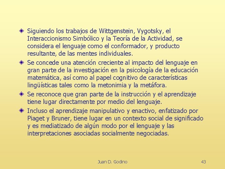 Siguiendo los trabajos de Wittgenstein, Vygotsky, el Interaccionismo Simbólico y la Teoría de la