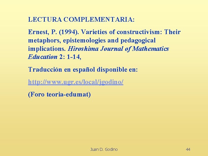 LECTURA COMPLEMENTARIA: Ernest, P. (1994). Varieties of constructivism: Their metaphors, epistemologies and pedagogical implications.